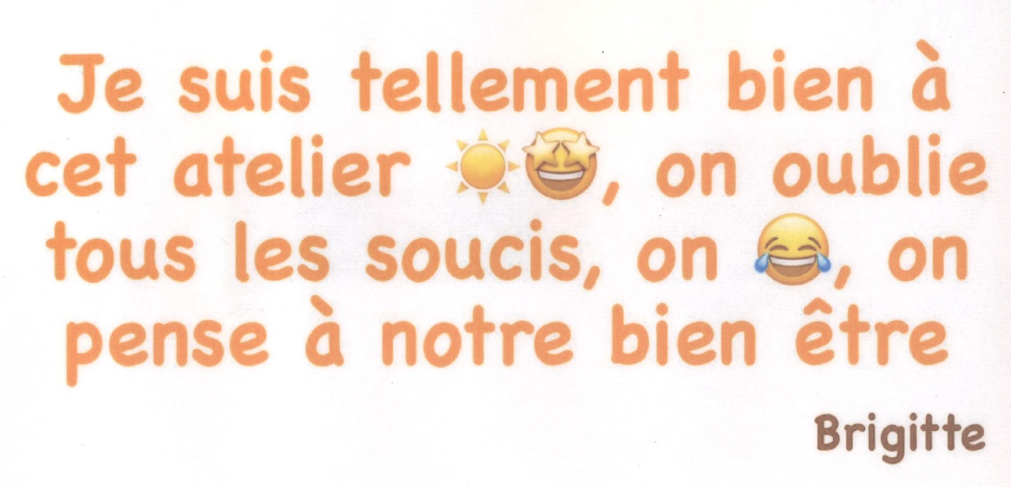 Je suis tellement bien à cet atelier. On oublie nos soucis. On rit. On pense à notre bien-être.