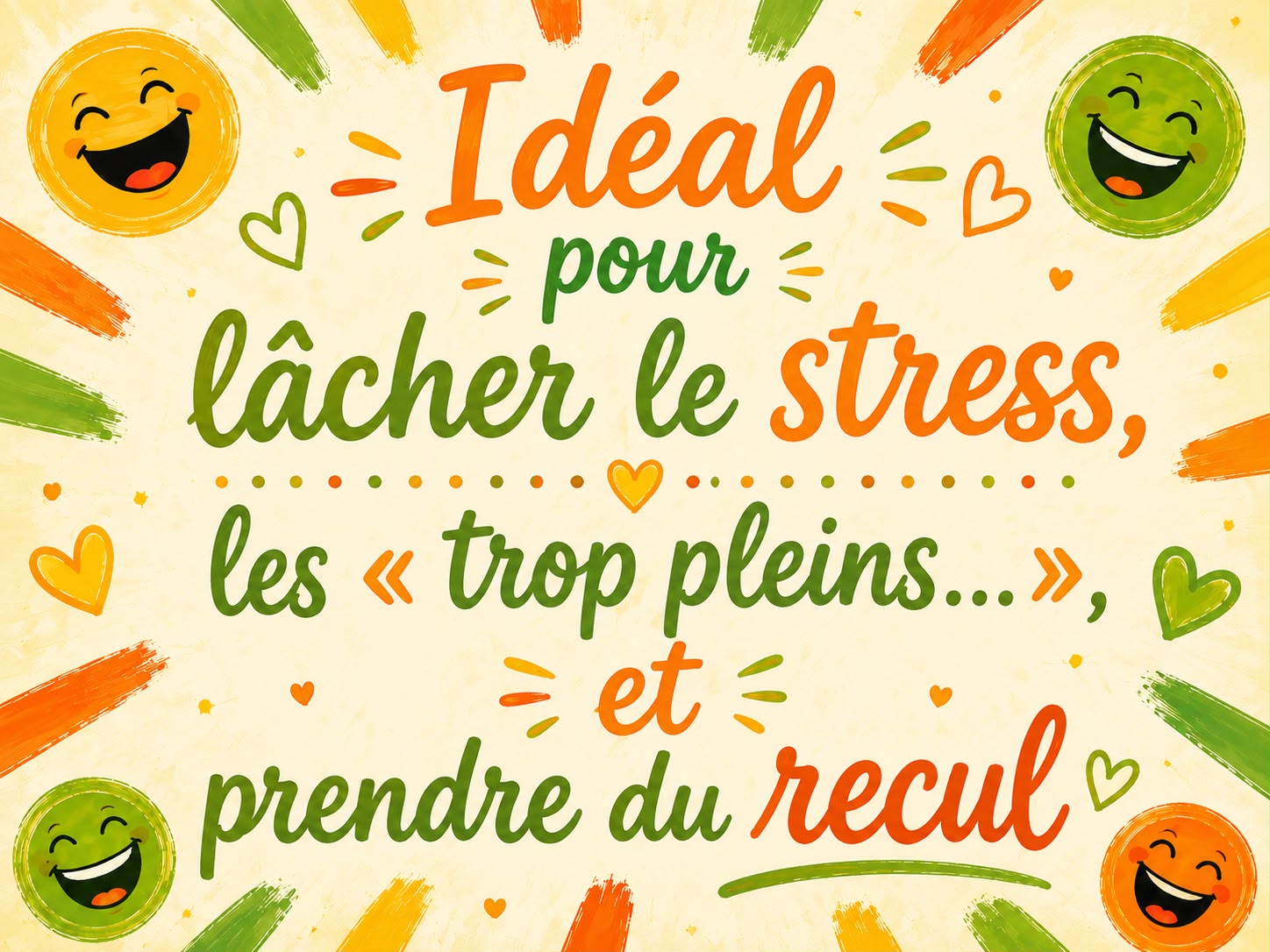 Idéal pour lâcher le stress, les "trop pleins...", et prendre du recul